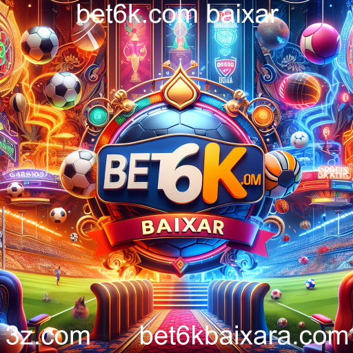 Apostas em Esportes: Explorando o Bet6k.com